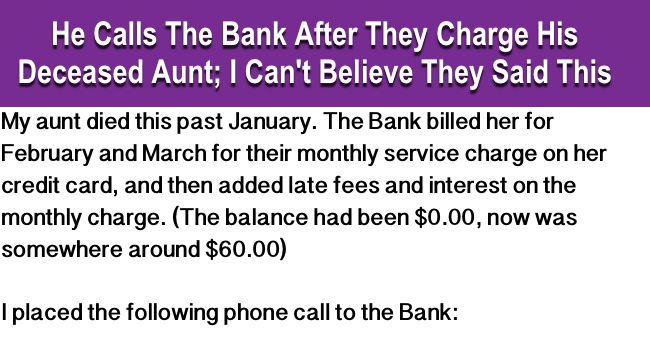 He Calls The Bank After They Charge His Deceased Aunt. I Can't Believe Their Response.