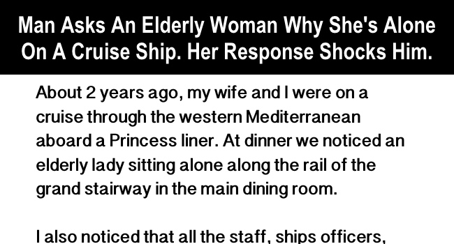 Man Asks An Elderly Woman Why She's Alone On A Cruise Ship. Her Response Shocks Him.